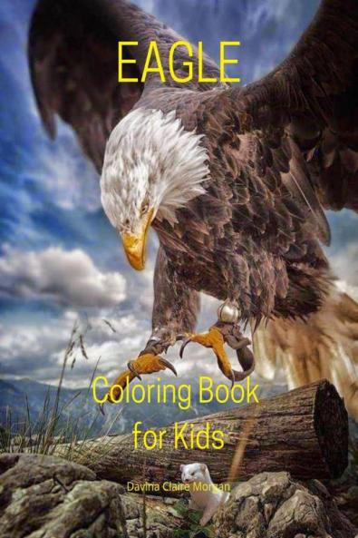Eagle Coloring Book for Kids: Stress Relieving with Incredible Premium Desings with Eagle for Kids Ages 5 and Up | Strong and Proud Eagle Color Book for Children and All Ages | Amazing Gift for All...