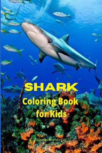 Shark Coloring Book for Kids: Shark Activity Book for Boys Girls and Kids Ages 4 and Up | Great White Shark Hammerhead Shark &amp; Other Sharks Book for Kids | 46 Amazing Pages to Color Shark for...