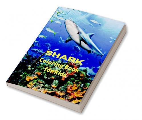 Shark Coloring Book for Kids: Shark Activity Book for Boys Girls and Kids Ages 4 and Up | Great White Shark Hammerhead Shark &amp; Other Sharks Book for Kids | 46 Amazing Pages to Color Shark for...