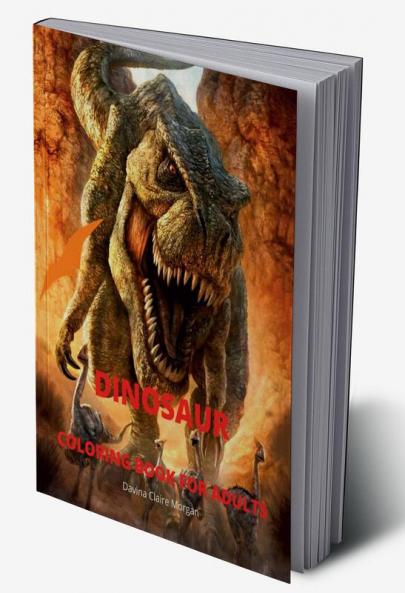 Dinosaur Coloring Book for Adults: Amazing coloring book with adorable dinosaurs for Adults | A great gift for you or for your friend with dinosaur facts | Travel back through time to the prehistor...