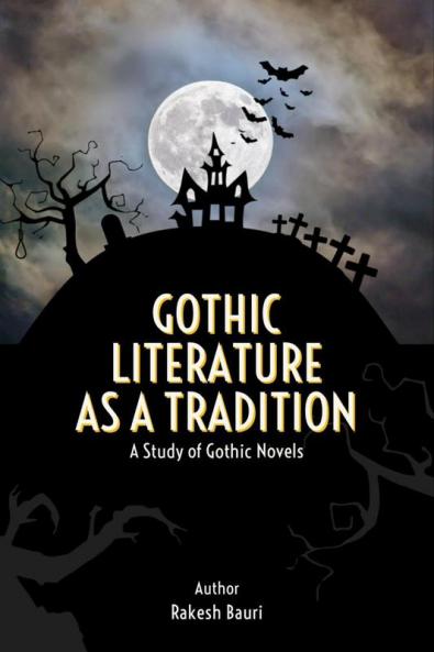 Gothic Literature as a Tradition : A Study of Gothic Novels
