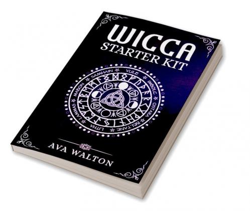 Wicca Starter Kit : Candles Herbs Tarot Cards Crystals and Spells. A Beginner's Guide to Using the Fundamental Elements of Wiccan Rituals (2022 Crash Course for Newbies)