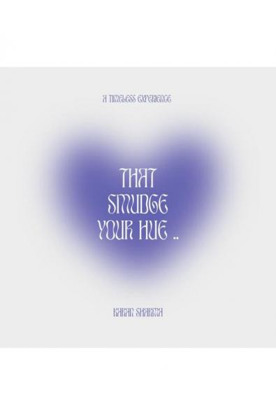 That Smudge Your Hue .. : a timeless experience (A mist that flared that smudge your hue)