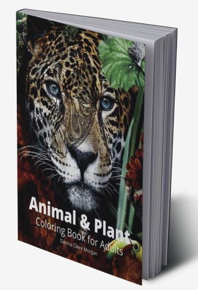 Animal and Plant Coloring Book for Adults: Stress Relieving Animal and Plant Designs for Adults | 35 Premium Coloring Pages with Amazing Designs