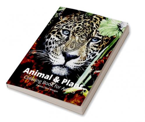 Animal and Plant Coloring Book for Adults: Stress Relieving Animal and Plant Designs for Adults | 35 Premium Coloring Pages with Amazing Designs