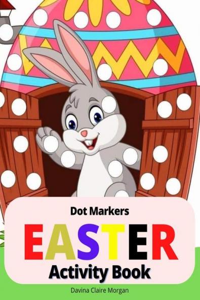 Easter Dot Markers Activity Book: Amazing Easy Coloring Book for Kids Ages 2-6| Easter Eggs and Cute Bunnies Workbook for Preschool | Perfect Idea Gift for Kinderfarten
