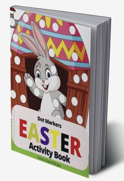 Easter Dot Markers Activity Book: Amazing Easy Coloring Book for Kids Ages 2-6| Easter Eggs and Cute Bunnies Workbook for Preschool | Perfect Idea Gift for Kinderfarten