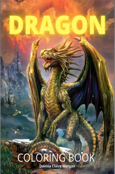 Dragon Coloring Book: New Edition of Mythical Colouring Book for Boys Girls Teens and Adults | Fantasy for Children Ages 4 5 6 7 8 9 10 | Perfect Gift for All Ages