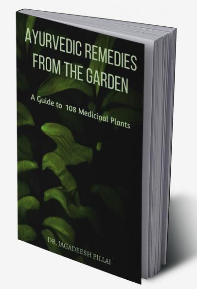 Ayurvedic Remedies from The Garden : A Guide to 108 Medicinal Plants