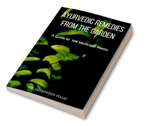 Ayurvedic Remedies from The Garden : A Guide to 108 Medicinal Plants