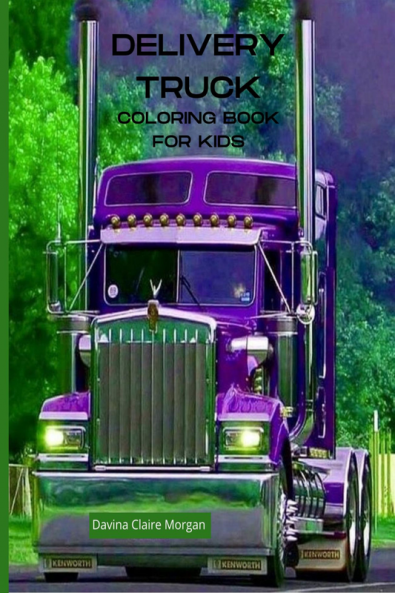 Delivery Truck Coloring Book for Kids: The Ultimate Delivery Truck Coloring Book with 50 Designs of Trucks | A Fun Coloring and Activity Book with Delivery Trucks for Kids Ages 4-10 | Amazing Gift ...