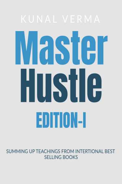 Master Hustle-Edition I : Summing Up Learnings From International Best Selling Books.