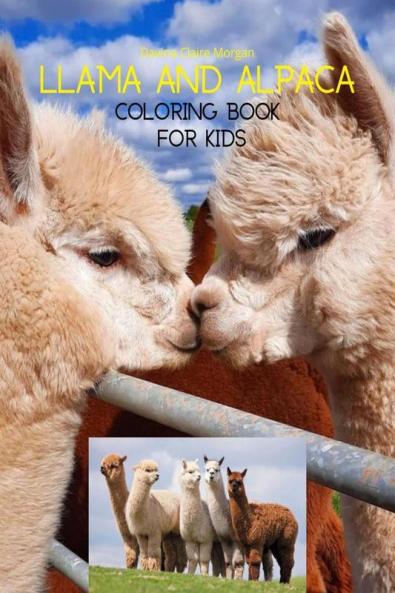 Llama and Alpaca Coloring Book for Kids: Cute Llama and Alpaca Coloring Book for Kids Ages 4- 8 | A Unique Collection with Llama and Alpaca Illustrations | Funny Activity Book for Kids | Amazing Gi...