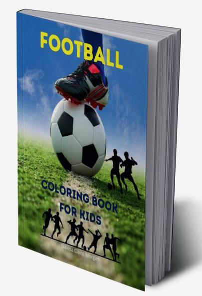 Football Coloring Book for Kids: Soccer Coloring and Activity Book for Kids Ages 3 and Up | A Funny Collection to Color for Kids | Soccer Coloring Book 2021 Edition | Amazing Gift for Kids
