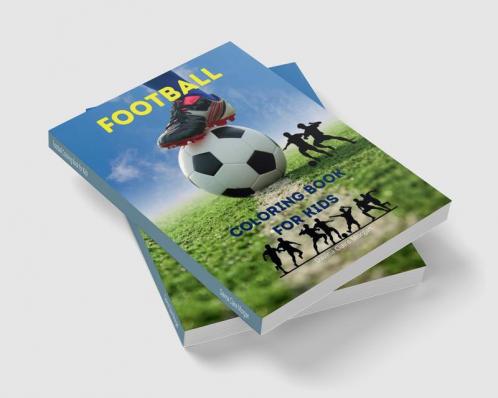 Football Coloring Book for Kids: Soccer Coloring and Activity Book for Kids Ages 3 and Up | A Funny Collection to Color for Kids | Soccer Coloring Book 2021 Edition | Amazing Gift for Kids