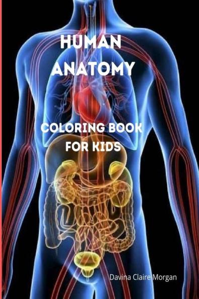 Human Anatomy Coloring Book for Kids: Human Body Activity and Coloring Book for Kids Ages 8 and Up | My First Human Body Parts and Human Anatomy Coloring Book