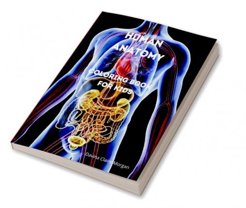 Human Anatomy Coloring Book for Kids: Human Body Activity and Coloring Book for Kids Ages 8 and Up | My First Human Body Parts and Human Anatomy Coloring Book