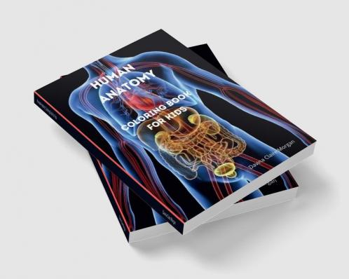 Human Anatomy Coloring Book for Kids: Human Body Activity and Coloring Book for Kids Ages 8 and Up | My First Human Body Parts and Human Anatomy Coloring Book