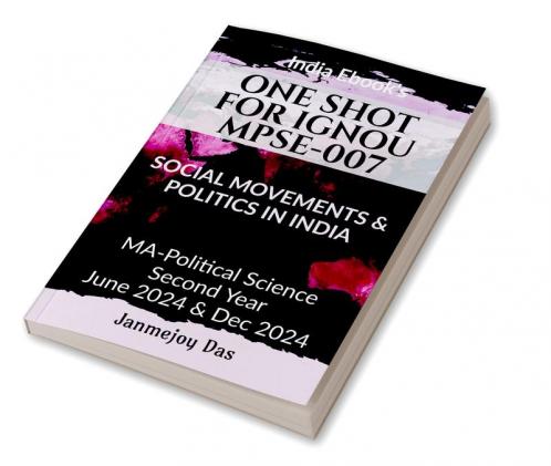 ONE SHOT FOR IGNOU MPSE-007: SOCIAL MOVEMENTS AND POLITICS IN INDIA: Useful For MA - Political Science Second (2nd) Year