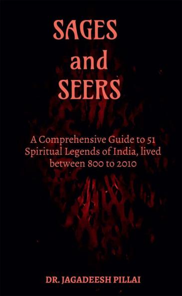 Sages and Seers : A Comprehensive Guide to 51 Spiritual Legends of India