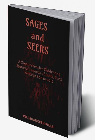 Sages and Seers : A Comprehensive Guide to 51 Spiritual Legends of India
