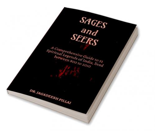 Sages and Seers : A Comprehensive Guide to 51 Spiritual Legends of India