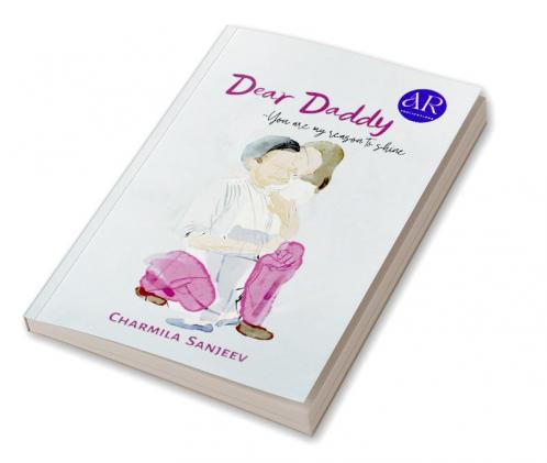 Dear Daddy : You Are My Reason To Shine