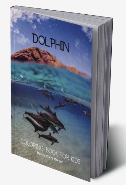 Dolphin Coloring Book for Kids: Fun Cute and Cool Dolphin Coloring Pages for Kids Ages 3 and Up | Great Adventure Coloring Book For Toddlers with Adorable Dolphins | Amazing Pages to Color for Kid...