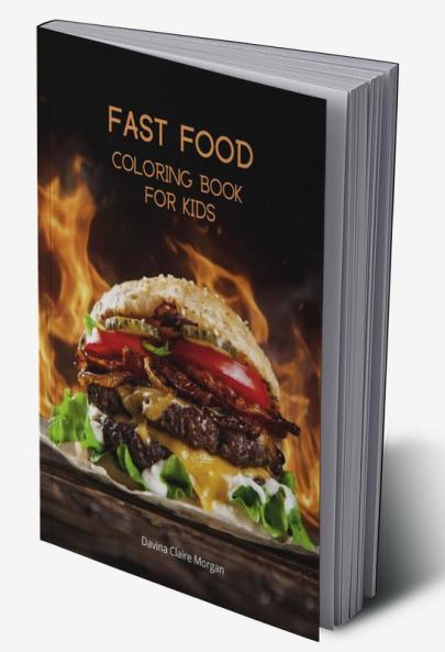 Fast Food Coloring Book for Kids: Activity and Coloring Book for Fast Food Lovers | Fun Foodie Book for Boys Girls and Kids Ages 4 and Up with Illustrations of Foods Such as Fries Ham or Sandwich