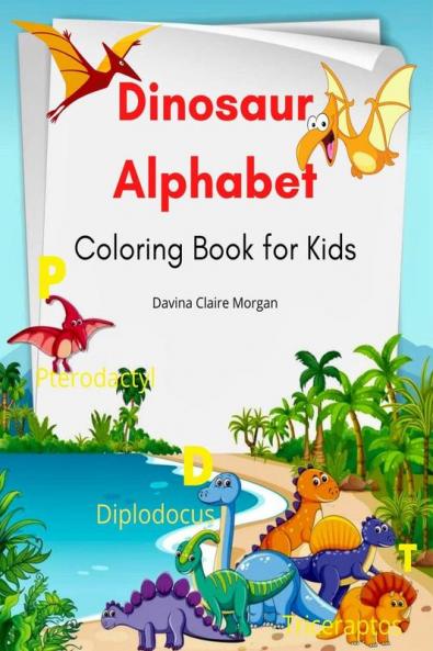 Dinosaur Alphabet Coloring Book for Kids: Amazing coloring book with adorable dinosaurs and alphabet for boys and girls Ages 3-8 | A great gift for kids with dinosaur facts and alphabet | Travel ba...