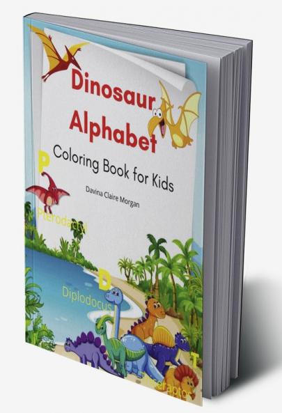 Dinosaur Alphabet Coloring Book for Kids: Amazing coloring book with adorable dinosaurs and alphabet for boys and girls Ages 3-8 | A great gift for kids with dinosaur facts and alphabet | Travel ba...