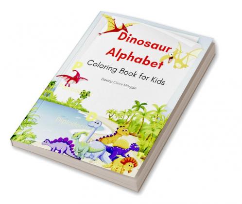 Dinosaur Alphabet Coloring Book for Kids: Amazing coloring book with adorable dinosaurs and alphabet for boys and girls Ages 3-8 | A great gift for kids with dinosaur facts and alphabet | Travel ba...