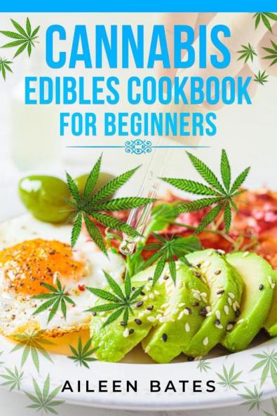 Cannabis Edibles Cookbook For Beginners 1: Easy Recipes for Candies and Desserts with Marijuana (2023 Guide for Beginners)