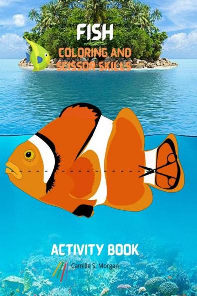 Fish Coloring and Scissor Skills Activity Book: A Unique Collection of Pages with a Variety of Fish for Coloring and Scissor for Kids Ages 3 and Up | A Fishing Book for Kids to Color and Scissor | ...