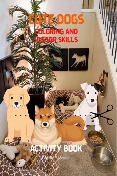 Cute Dogs Coloring and Scissor Skills Activity Book: Coloring and Scissor Skills Book for Kids Ages 3-8 with Cute Dogs | Cute Dogs Desings for Toddlers and kids | Amazing Gift for Children