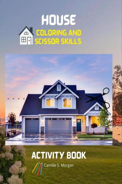 House Coloring and Scissor Skills Activity Book: Official Coloring and Scissor Pages with Houses for Kids Ages 3 and Up | Coloring and Scissor Skills Book for Kids Detailed Architecture Desings| Am...