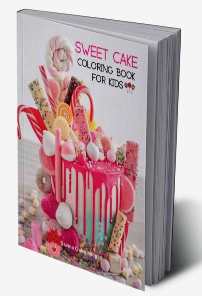 Sweet Cake Coloring Book for Kids: 36 Amazing Images: Cupcakes Candies Cakes &amp; More! A Funny Collection  to Color with Cakes for Girls Boys and Kids Ages 5 and Up | Amazing Gift for Kids