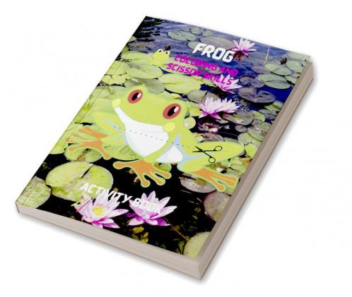 Frog Coloring and Scissor Skills Activity Book: A Unique and Funny Collection of Pages with Frog to Color and Scissor | Activity Book for Kids Ages 3 and Up | Amazing Gift for Kids