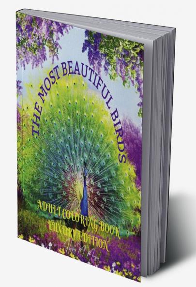 The Most Beautiful Birds Adult Coloring Book Luxury Edition: Creative Haven Birds Adult Coloring Book |The Audubon Birds Coloring Book | Dover Nature | Relaxation Meditation and Happiness Coloring...