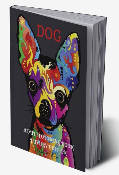 Dog Adult Coloring Book Luxury Edition: Unique and Amazing Dog Adult Coloring Book | Cute Coloring Pages with Dogs for Adults | Relaxation Meditation and Happiness with Dog Desings for Women and Men