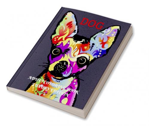Dog Adult Coloring Book Luxury Edition: Unique and Amazing Dog Adult Coloring Book | Cute Coloring Pages with Dogs for Adults | Relaxation Meditation and Happiness with Dog Desings for Women and Men