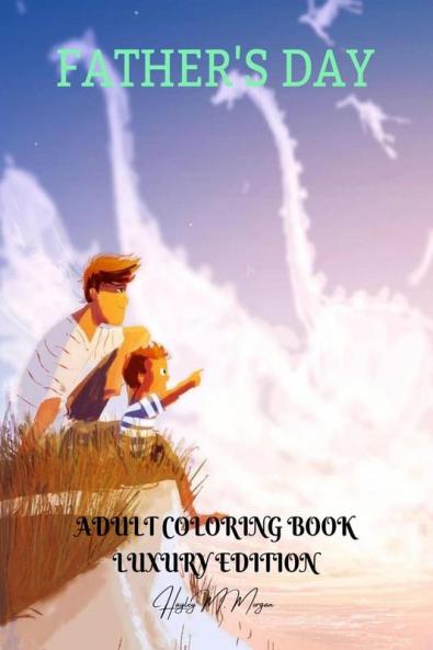 Father’s Day Adult Coloring Book Luxury Edition: Perfect Cute Father’s Day Coloring Pages for Adults | Inspirational Quotes for Father’s Day | Dad Coloring Book Idea Father‘s Day