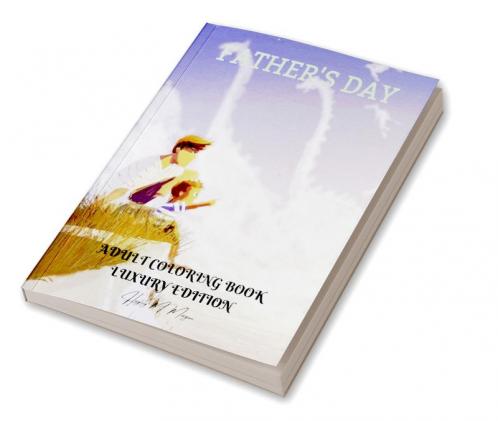 Father’s Day Adult Coloring Book Luxury Edition: Perfect Cute Father’s Day Coloring Pages for Adults | Inspirational Quotes for Father’s Day | Dad Coloring Book Idea Father‘s Day