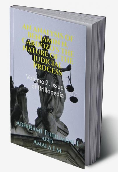 AN ANALYSIS OF BENJAMIN N. CARDOZO'S THE NATURE OF THE JUDICIAL PROCESS