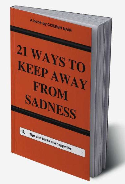 21 Ways to keep away from sadness : Tips and tricks to a happy life