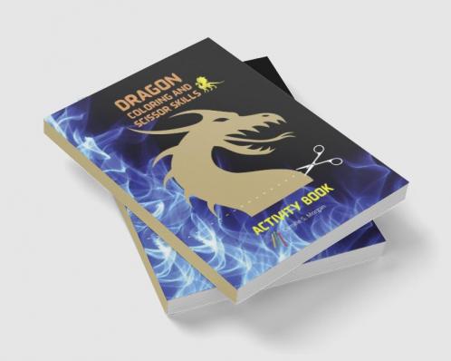 Dragonn Coloring and Scissor Skills Activity Book: Cool Fantasy Dragon Desings to Color and Scissor for Kids | A Fantasy-Themed Coloring and Scissor Skills Book for kids Ages 3-8 | Dragon Activity ...