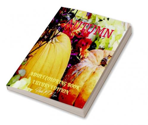Autumn Adult Coloring Book Luxury Edition: Strees Relieving Illustrations for Autumn Lovers | Relaxation Meditation and Happiness with Autumn Desings to Color | Dover Nature