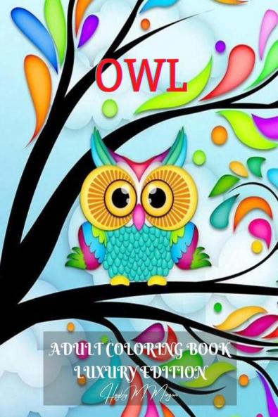 Owl Adult Coloring Book Luxury Edition: Amazing Owl Adult Coloring Book | Cute Coloring Pages with Adorable Owls for Adults | Dover Nature | Relaxation Meditation and Happiness with Birds Desings ...