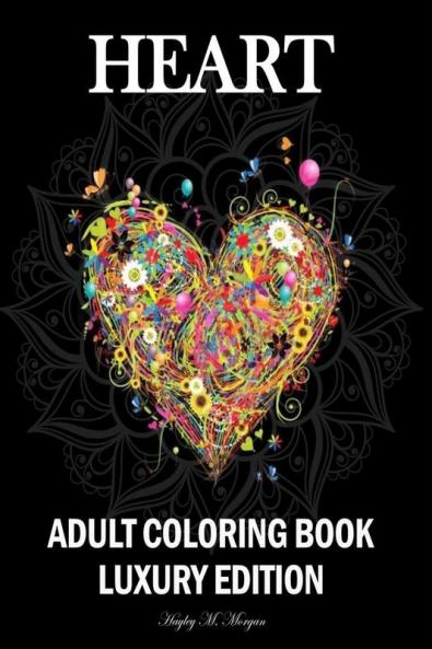 Heart Adult Coloring Book Luxury Edition: Mindfulness Heart Adult Coloring Book for Stress Relief | Premium Heart Flower Animal Desings for Adults Relaxation | Relaxation Meditation and Happiness ...