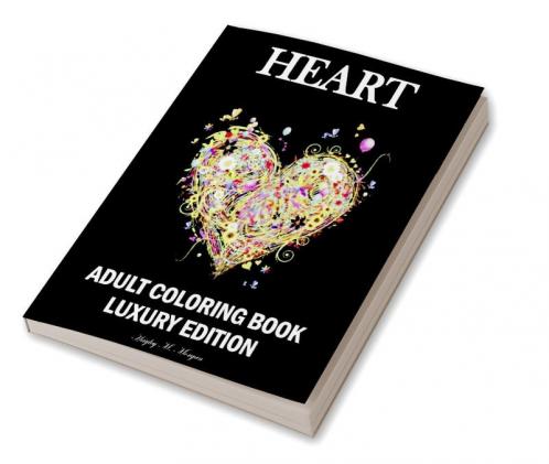 Heart Adult Coloring Book Luxury Edition: Mindfulness Heart Adult Coloring Book for Stress Relief | Premium Heart Flower Animal Desings for Adults Relaxation | Relaxation Meditation and Happiness ...